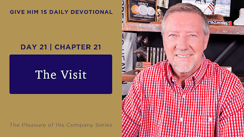 Day 21, Chapter 21: The Visit | Give Him 15: Daily Prayer with Dutch | May 27