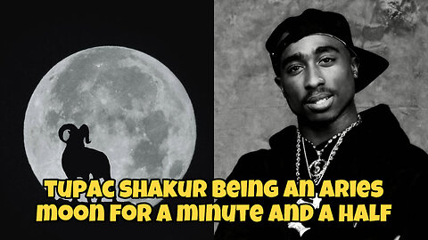 Tupac Shakur being an aries moon for a minute and a half