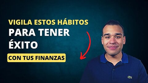 Debes Vigilar Estos Hábitos Si Quieres Tener Éxito Con Tus Finanzas