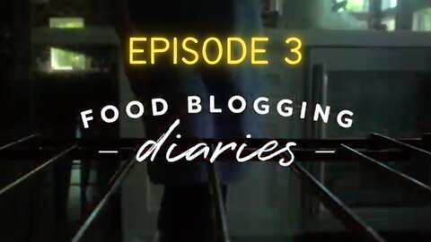 Food Blogging Diaries: Episode 3