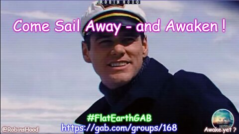 Come Sail Away - and Awaken ~ Flat out Truth