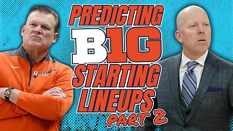 Shocking Big Ten Basketball Lineup Predictions | Part 2