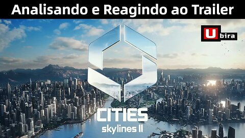 Cities: Skylines II - Analisando e Reagindo ao Trailer, Finalmente Anunciado!