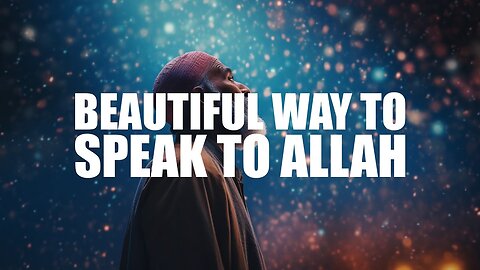 A Heartfelt Connection | The Most Beautiful Way to Speak to Allah