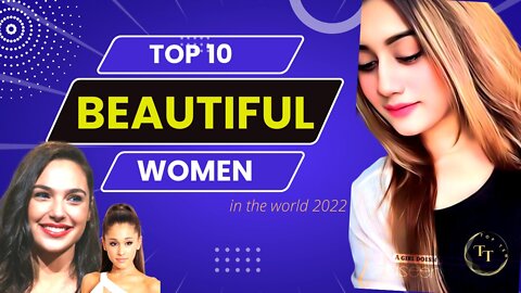 Top 10 beautiful women of the world in 2022