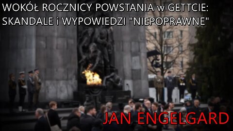 Wokół rocznicy powstania w gettcie: skandale i wypowiedzi "niepoprawne" - Jan Engelgard (26.04.2023)