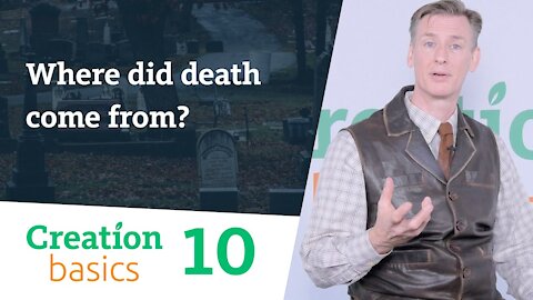 Where did death come from? (Creation Basics, Episode 10)