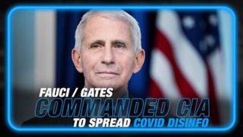 BREAKING: CIA Commanded by Fauci and Bill Gates to Spread COVID Disinfo/Hide The Deadly Truth