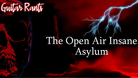 EP.762: Guitar Rants - The Open Air Insane Asylum