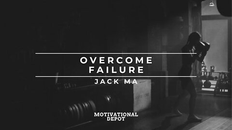 How Jack Ma Overcame Failure and Became a Billionaire - Motivational Speech