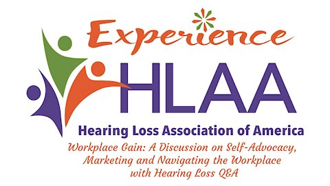 Workplace Gain: A Discussion on Self-Advocacy, Marketing and Navigating the Workplace with Hearing Loss (Q&A)