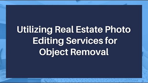 Utilizing Real Estate Photo Editing Services for Object Removal