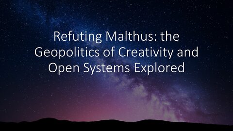 Refuting Malthus: the Geopolitics of Creativity and Open Systems Explored