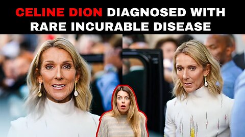 Celine Dion diagnosed with rare incurable disease