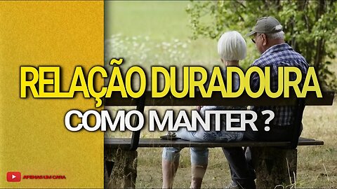 Relacionamento Duradouras, como manter?