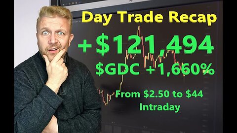 Day Trade Recap +$121,494 $GDC +1,660% Intraday From $2.50 to $44.00