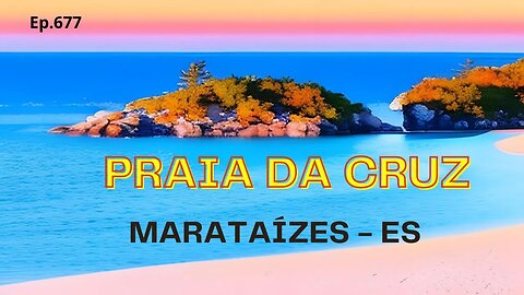 #677 - Praia da Cruz - Marataízes (ES) - Expedição Brasil de Frente para o Mar