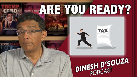 ARE YOU READY? Dinesh D’Souza Podcast Ep405