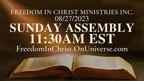 Sunday Assembly Freedom In Christ Ministries INC. 8-27-2023 | FreedomInChrist.OnUniverse.com