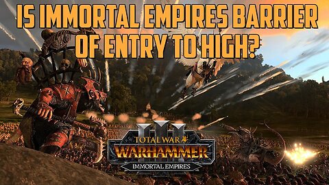 Is Immortal Empires Barrier of Entry To High? Lets Discuss