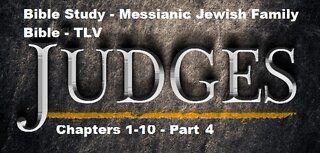 Bible Study - Messianic Jewish Family Bible - TLV - Judges Chapters 1-10 - Part 4