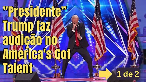 Primeira audição do “Presidente”Trump no AGT – America’s Got Talent