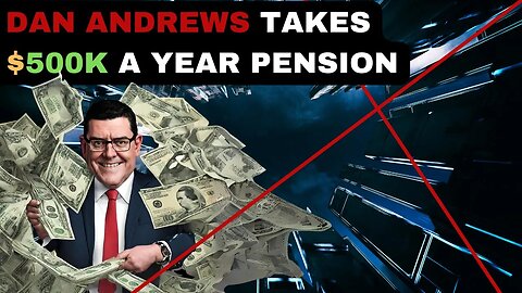 DAN ANDREWS TAKES $500K PENSION FOR LIFE