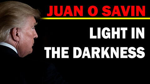 JUAN O SAVIN UPDATE: LIGHT IN THE DARKNESS