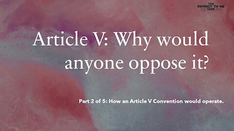 Article V: Why would anyone oppose It? (2of5)