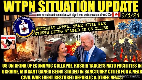 WTPN SITUP 9/3/24 “NEAR CIVIL WAR EVENTS UNFOLDING, RUSSIA ATTACKS NATO, FINANCIAL CRASH, VT INTEL”