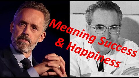 Meaning Success & Happiness (Jordan Peterson + Viktor Frankl)