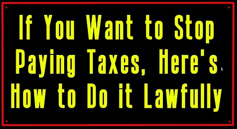 2/3/24 - If You Want to Stop Paying Taxes, Here's How to Do it Lawfully..