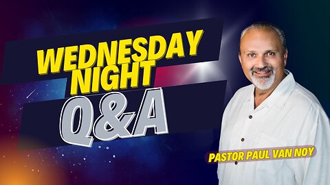 Wednesday Night Q&A | Pastor Paul Van Noy | 08/14/2024