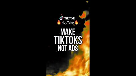 Make TikToks NOT Ads