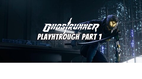 Ghostrunner Playthrough Part 1