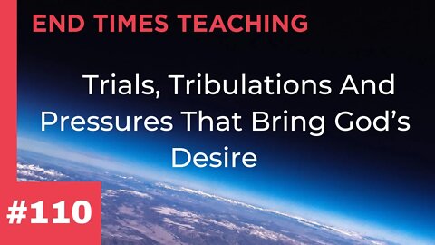 Trials, Tribulations And Pressures That Bring God’s Desire