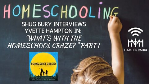 WHAT'S WITH THE HOMESCHOOL CRAZE? PART I - Shug Bury & Yvette Hampton - HIM4Her Radio