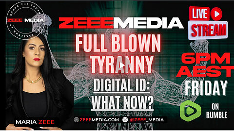 Maria Zeee LIVE @ 6PM - FULL BLOWN TYRANNY! Digital ID - What it REALLY Means, & What Now?