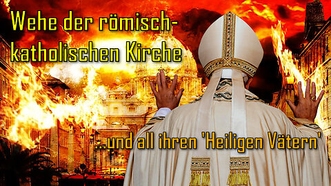 Rhema 08.09.2024 🎺 Wehe der Kirche genannt römisch-katholisch und all ihren ‚Heiligen Vätern‘