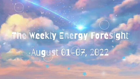 The Weekly Energy Foresight for August 01-07, 2022