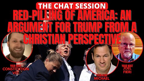 THE RED PILLING OF AMERICA: AN ARGUMENT FOR TRUMP FROM A CHRISTIAN PERSPECTIVE | THE CHAT SESSION