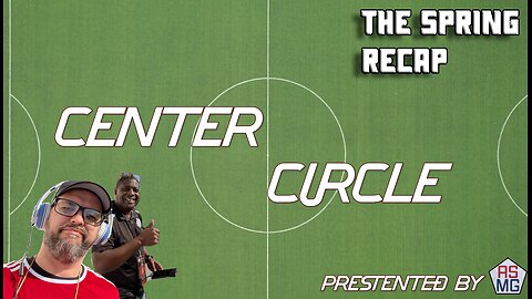 Center Circle Podcast | 2024 Spring Recap | The Home Team