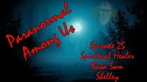 Episode 25 - Spiritual Healer Baba Sam Shelley