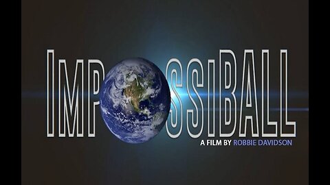 IMPOSSI-BALL! (A Flat Earth Full Documentary) [18.01.2024]