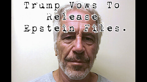 Trump vows to release Epstein files...