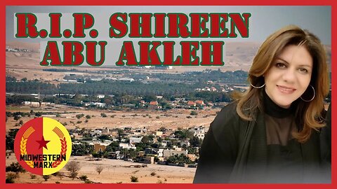 Journalist Shireen Abu Akleh Killed by Israel in Occupied West Bank.