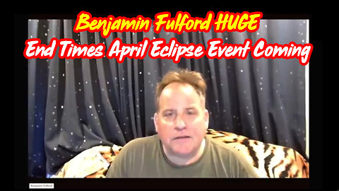 Benjamin Fulford: End Times April Eclipse Event Coming - Artificial Armageddon