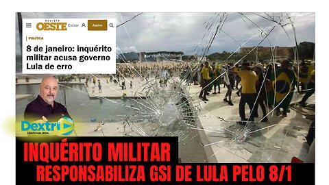 INQUÉRITO MILITAR RESPONSABILIZA GSI DE LULA PELO 8/1