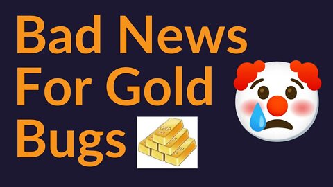 Bad News For Gold Bugs (Why We Bitcoin)