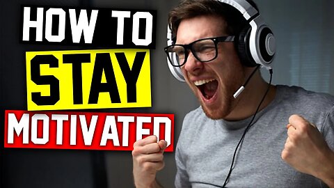 How To Stay MOTIVATED To Make Gaming Videos On YouTube